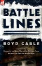 Battle Lines. Stories of the Great War on the Western Front- Between the Lines and Action Front - Boyd Cable