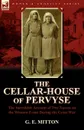 The Cellar-House of Pervyse. The Incredible Account of Two Nurses on the Western Front During the Great War - G. E. Mitton