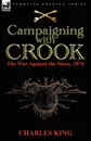 Campaigning With Crook. the War Against the Sioux, 1876 - Charles King