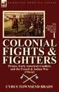 Colonial Fights . Fighters. Pirates, Early American Conflicts and the French . Indian War 1754-63 - Cyrus Townsend Brady