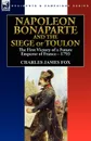 Napoleon Bonaparte and the Siege of Toulon. the First Victory of a Future Emperor of France, 1793 - Charles James Fox