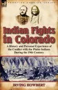 Indian Fights in Colorado. a History and Personal Experience of the Conflict with the Plains Indians During the 19th Century - Irving Howbert