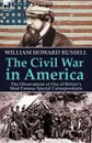 The Civil War in America. the Observations of One of Britain.s Most Famous Special Correspondents - William Howard Russell