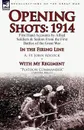 Opening Shots. 1914-First Hand Accounts by Allied Soldiers . Sailors from the First Battles of the Great War-In the Firing Line - A. St John Adcock, Arthur Mills