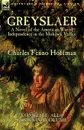 Greyslaer. A Novel of the American War of Independence in the Mohawk Valley-Complete-All 6 Books in 1 Volume - Charles Fenno Hoffman