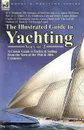 The Illustrated Guide to Yachting-Volume 2. A Classic Guide to Yachts . Sailing from the Turn of the 19th . 20th Centuries - R. T. Pritchett, James McFerran, G. L. Blake