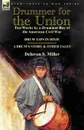 Drummer for the Union. Two Works by a Drummer Boy of the American Civil War-Drum Taps in Dixie . a Drum.s Story and Other Tales - Delavan S. Miller