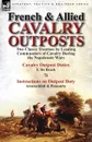 French . Allied Cavalry Outposts. Two Classic Treatises by Leading Commanders of Cavalry During the Napoleonic Wars-Cavalry Outpost Duties by F. de Br - F. De Brack