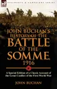 John Buchan.s History of the Battle of the Somme, 1916. a Special Edition of a Classic Account of the Great Conflict of the First World War - John Buchan