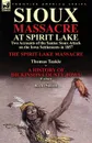 Sioux Massacre at Spirit Lake. Two Accounts of the Santee Sioux Attack on the Iowa Settlements in 1857-The Spirit Lake Massacre by Thomas Teakle . a - Thomas Teakle, R. a. Smith