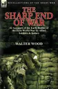 The Sharp End of War. 42 Accounts of the Early Battles of the First World War by Allied Soldiers . Sailors - Walter Wood