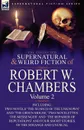 The Collected Supernatural and Weird Fiction of Robert W. Chambers. Volume 2-Including Two Novels .The Search of the Unknown. and .The Green Mouse, . - Robert W. Chambers