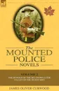 The Mounted Police Novels. Volume 2-The Honour of the Big Snows . the Valley of the Silent Men - James Oliver Curwood