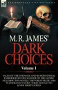 M. R. James. Dark Choices. Volume 1-A Selection of Fine Tales of the Strange and Supernatural Endorsed by the Master of the Genre; Including Two - M. R. James