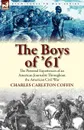 The Boys of .61. the Personal Experiences of an American Journalist Throughout the American Civil War - Charles Carleton Coffin