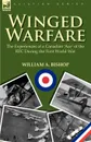 Winged Warfare. The Experiences of a Canadian .Ace. of the RFC During the First World War - William A. Bishop