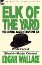 Elk of the .Yard.-The Criminal Cases of Inspector Elk. Volume 3-White Face . Silinski-Master Criminal - Edgar Wallace