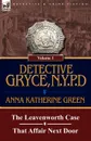 Detective Gryce, N. Y. P. D. Volume: 1-The Leavenworth Case and That Affair Next Door - Anna Katharine Green