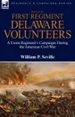 History of the First Regiment, Delaware Volunteers. A Union Regiment.s Campaigns During the American Civil War - William P. Seville