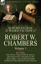 The Collected Supernatural and Weird Fiction of Robert W. Chambers. Volume 1-Including One Novel .The Slayer of Souls, . One Novelette .The Man at the - Robert W. Chambers