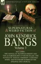 The Collected Supernatural and Weird Fiction of John Kendrick Bangs. Volume 3-Including Two Novellas .Olympian Nights. and .The Autobiography of Methu - John Kendrick Bangs