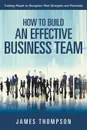 How to Build an Effective Business Team. Training People to Recognize Their Strengths and Potentials - James Thompson