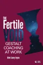 Fertile Void. Gestalt Coaching at Work - John Leary-Joyce