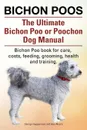 Bichon Poos. The Ultimate Bichon Poo or Poochon Dog Manual. Bichon Poo book for care, - George Hoppendale, Asia Moore