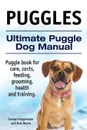 Puggles. Ultimate Puggle Dog Manual. Puggle book for care, costs, feeding, grooming, health and training. - George Hoppendale, Asia Moore
