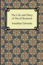 The Life and Diary of David Brainerd - Jonathan Edwards, David Brainerd