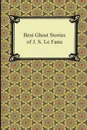 Best Ghost Stories of J. S. Le Fanu - Joseph Sheridan Le Fanu