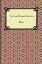 The Last Days of Socrates (Euthyphro, The Apology, Crito, Phaedo) - Plato, Benjamin Jowett