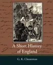A Short History of England - G. K. Chesterton - G. K. Chesterton, Гилберт Честертон
