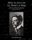 How to Live on 24 Hours a Day - Arnold Bennett