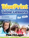 Blueprint Bible Lessons for Kids - Pam McLagan