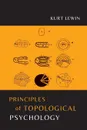 Principles of Topological Psychology - Kurt Lewin, Fritz Heider