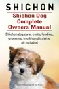 Shichon. Shichon Dog Complete Owners Manual. Shichon dog care, costs, feeding, grooming, health and training all included. - George Hoppendale, Asia Moore