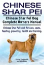 Chinese Shar Pei. Chinese Shar Pei Dog Complete Owners Manual. Chinese Shar Pei book for care, costs, feeding, grooming, health and training. - George Hoppendale, Asia Moore