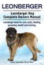 Leonberger. Leonberger Dog Complete Owners Manual. Leonberger book for care, costs, feeding, grooming, health and training. - George Hoppendale, Asia Moore