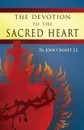 Devotion to the Sacred Heart of Jesus. How to Practice the Sacred Heart Devotion - John Croiset, Patrick O'Connell