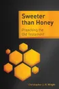 Sweeter than Honey. Preaching the Old Testament - Christopher J. H. Wright