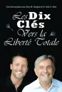 Les Dix Cles Vers La Liberte Totale - Ten Keys To Total Freedom French - Gary M. Douglas, Dr. Dain Heer