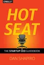 Hot Seat. The Startup CEO Guidebook - Dan Shapiro
