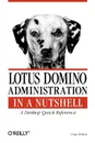 Lotus Domino Administration in a Nutshell. A Desktop Quick Reference - Greg Neilson