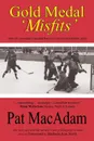 Gold Medal .Misfits.. How the Unwanted Canadian Hockey Team Scored Olympic Glory (Hockey History) - Pat MacAdam