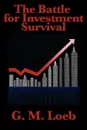 The Battle for Investment Survival. Complete and Unabridged by G. M. Loeb - G. M. Loeb, Gerald M. Loeb