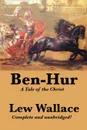 Ben-Hur. A Tale of the Christ, Complete and Unabridged - Lewis Wallace, Lew Wallace