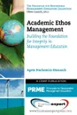 Academic Ethos Management. Building the Foundation for Integrity in Management Education - Agata Stachowicz-Stanusch