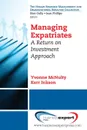 Managing Expatriates. A Return on Investment Approach - Yvonne McNulty, Kerr Inkson