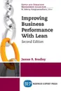 Improving Business Performance With Lean, Second Edition - James R. Bradley